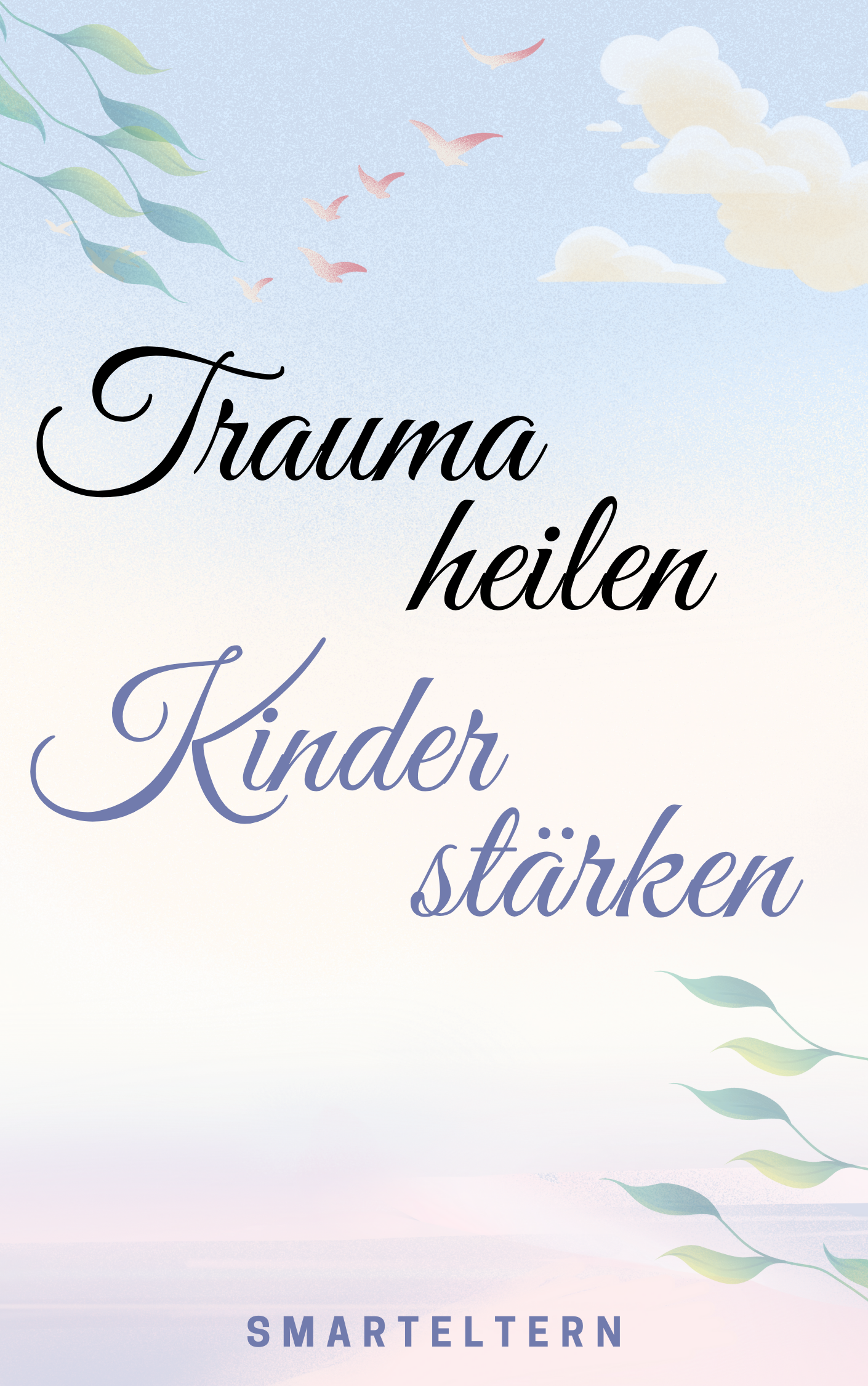 Traumas heilen, Kinder Stärken - Wie du deinem Kind hilfst innere Stärke zu entwickeln (digitaler Download)